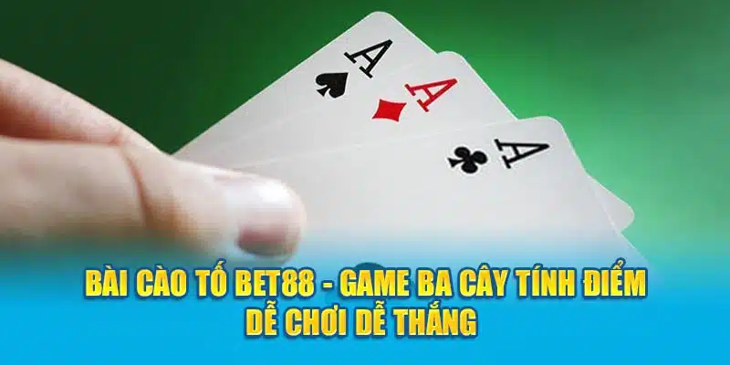 bai-cao-to-bet88-game-ba-cay-tinh-diem-de-choi-de-thang