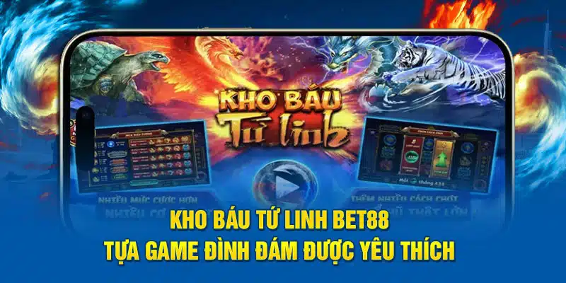 kho-bau-tu-linh-bet88-tua-game-dinh-dam-duoc-yeu-thich