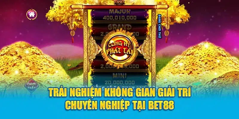 trai-nghiem-khong-gian-giai-tri-chuyen-nghiep-tai-bet88